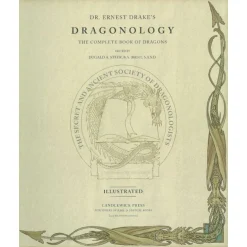 Dragonology: The Complete Book of Dragons by Dr. Ernest Drake